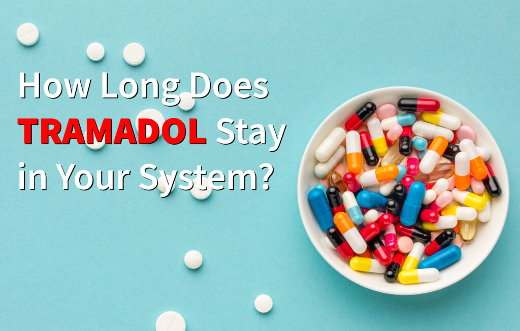 How Long Does Tramadol Stay in Your System [ Risks and Benefits ]